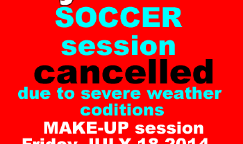July 17 2014 practice CANCELLED – MAKE-UP SESSION JULY 18