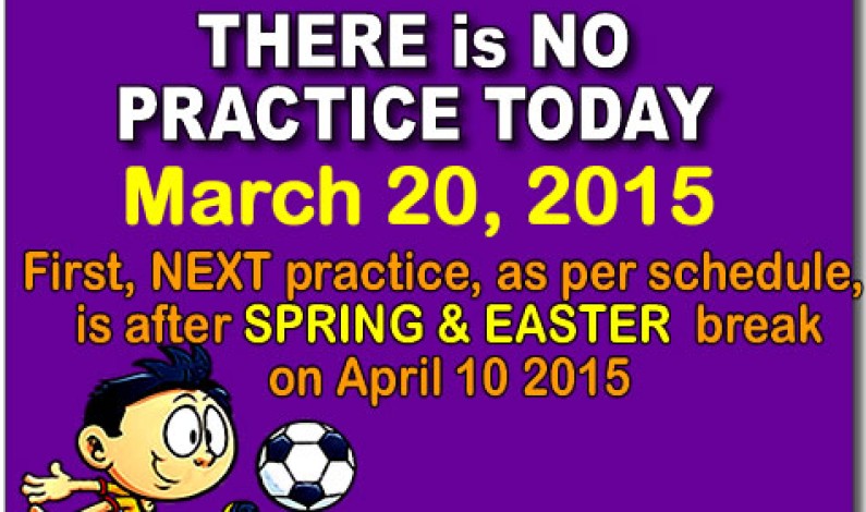 Reminder: No practice today, March 20, 2015