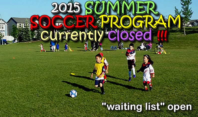 2015 SUMMER SOCCER program – closed – waiting list open 2015 SUMMER SOCCER program – closed – waiting list open