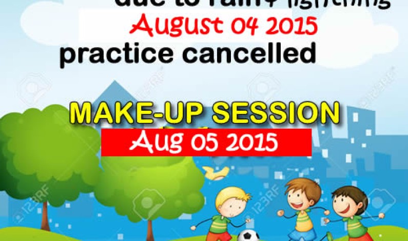 AUG 04 soccer cancelled. make-up session AUG 05 AUG 04 soccer cancelled. make-up session AUG 05