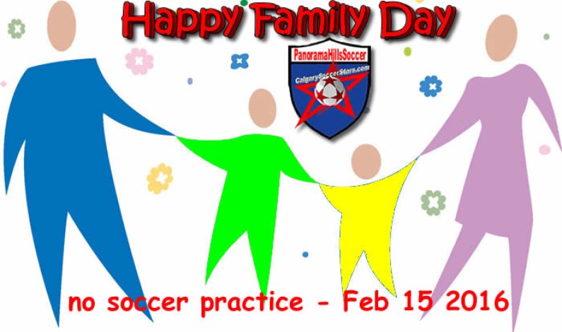 Feb 15 2016- ENJOY FAMILY DAY – no soccer practice Feb 15 2016- ENJOY FAMILY DAY – no soccer practice