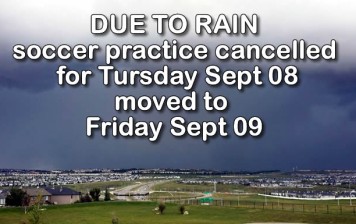 SOCCER practice cancelled for Sept 08 – moved to Friday Sept 09