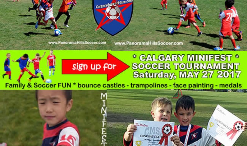 Calgary MINIFEST soccer tournament for kids SATURDAY MAY 27, 2017 * register today Calgary MINIFEST soccer tournament for kids SATURDAY MAY 27, 2017 * register today