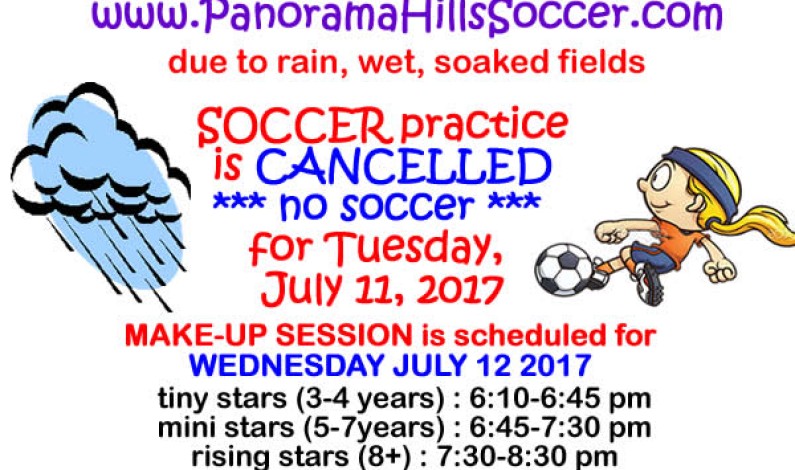 SOCCER CANCELLED for Tuesday July 11 => MAKE-UP practice Wednesday July 12 SOCCER CANCELLED for Tuesday July 11 => MAKE-UP practice Wednesday July 12