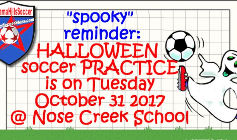 HALLOWEEN soccer practice -TUESDAY, Oct 31, @ Nose Creek School