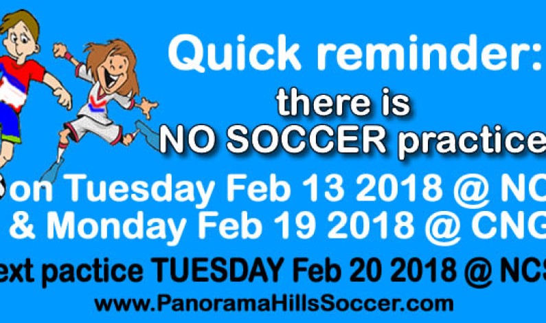 No soccer practice TUE Feb 13 and MON Feb 19 No soccer practice TUE Feb 13 and MON Feb 19