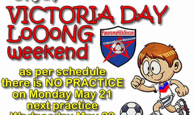 Victoria Day LOOONG weekend – no soccer on Monday May 21 Victoria Day LOOONG weekend – no soccer on Monday May 21
