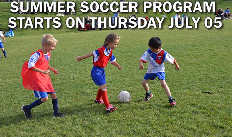 SUMMER SOCCER PROGRAm starts THURSDAY JULY 05 SUMMER SOCCER PROGRAm starts THURSDAY JULY 05