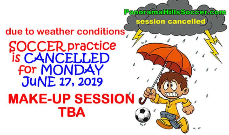 Soccer CANCELLED for MONDAY June 17 – due to weather. “make-up” TBA