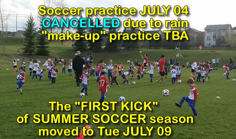 FIRST SUMMER soccer practice – JULY 04 – cancelled due to weather