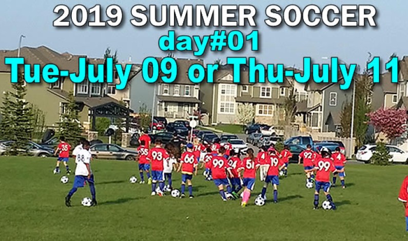 Summer Soccer program – day 01 – Tue July 09 or Thu July 11 Summer Soccer program – day 01 – Tue July 09 or Thu July 11