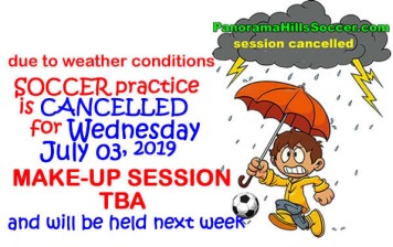 SOCCER practice cancelled for JULY 03