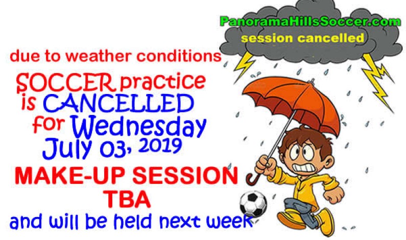 SOCCER practice cancelled for JULY 03 SOCCER practice cancelled for JULY 03