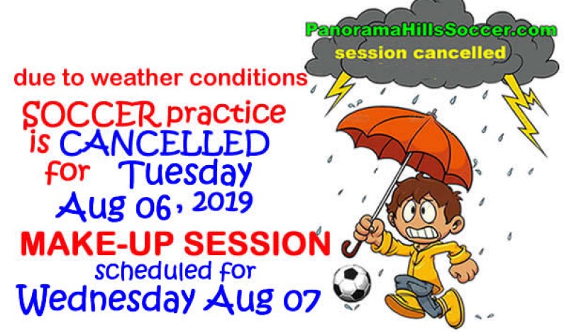 Soccer practice cancelled TUE * AUG 06 => “make up” scheduled for WED AUG 07 Soccer practice cancelled TUE * AUG 06 => “make up” scheduled for WED AUG 07