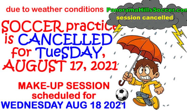 SOCCER practice CANCELLED for Tuesday Aug 17 make up session WEDNESDAY AUG 18 SOCCER practice CANCELLED for Tuesday Aug 17 make up session WEDNESDAY AUG 18