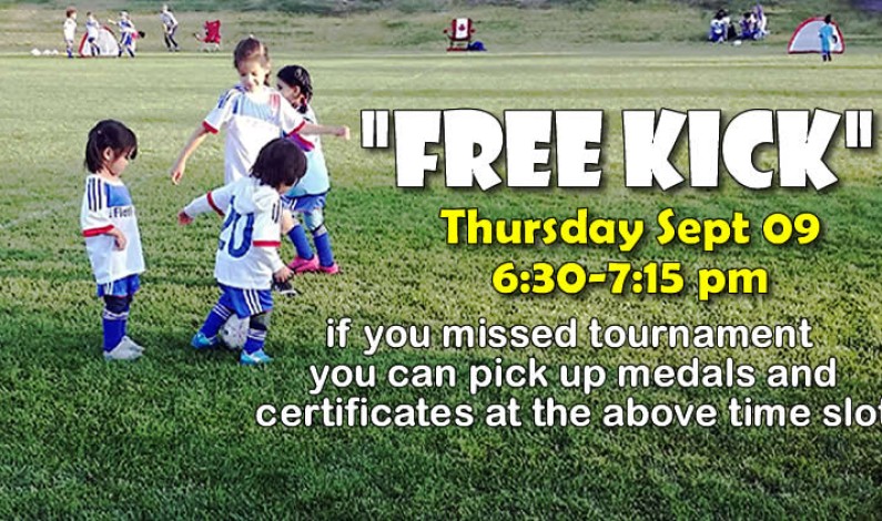 “FREE KICK” – Sept 07 6:30-7:15 – medals and certificates pick up “FREE KICK” – Sept 07 6:30-7:15 – medals and certificates pick up