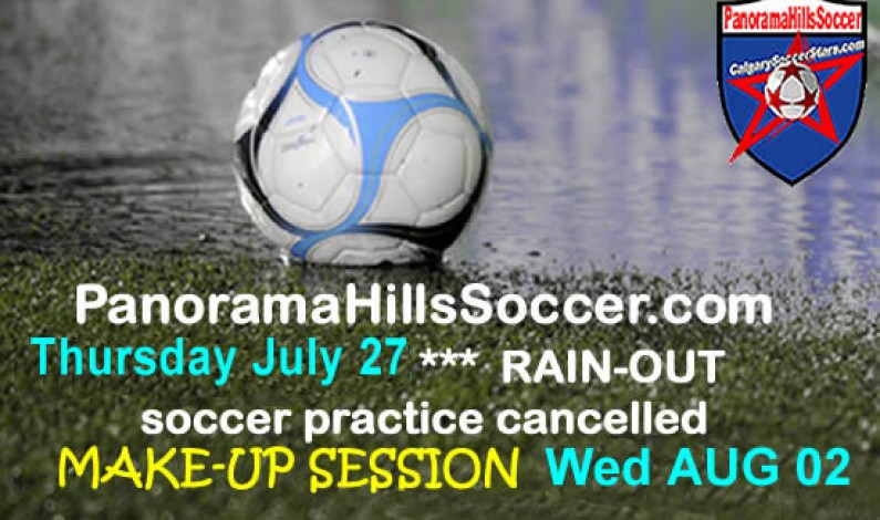 Soccer practice cancelled for July 27 – due to rain – “make-up” session Wed Aug 02 Soccer practice cancelled for July 27 – due to rain – “make-up” session Wed Aug 02
