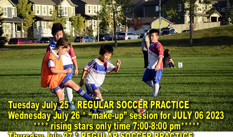 Soccer Practice Tue. July 25 & “make-up” session Wed. July 26 (rising stars only) Soccer Practice Tue. July 25 & “make-up” session Wed. July 26 (rising stars only)