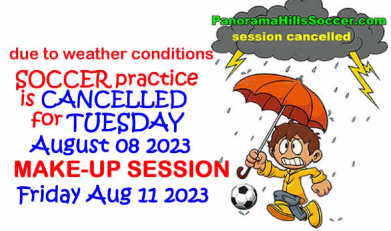 Soccer practice cancelled Tue. Aug. 08 => “make-up” practice Fri. Aug. 11 Soccer practice cancelled Tue. Aug. 08 => “make-up” practice Fri. Aug. 11