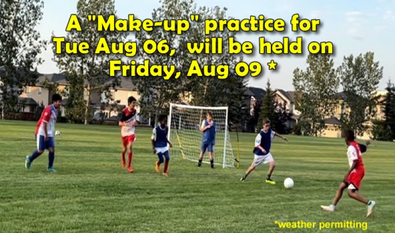 “Make-up” practice for Tue Aug 06, will be held on Friday, Aug 09 (weather permitting) “Make-up” practice for Tue Aug 06, will be held on Friday, Aug 09 (weather permitting)
