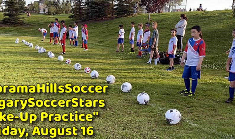 PanoramaHillsSoccer/CalgarySoccerStars “Make-Up Practice” – Friday, August 16 PanoramaHillsSoccer/CalgarySoccerStars “Make-Up Practice” – Friday, August 16